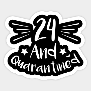 24 And Quarantined Sticker